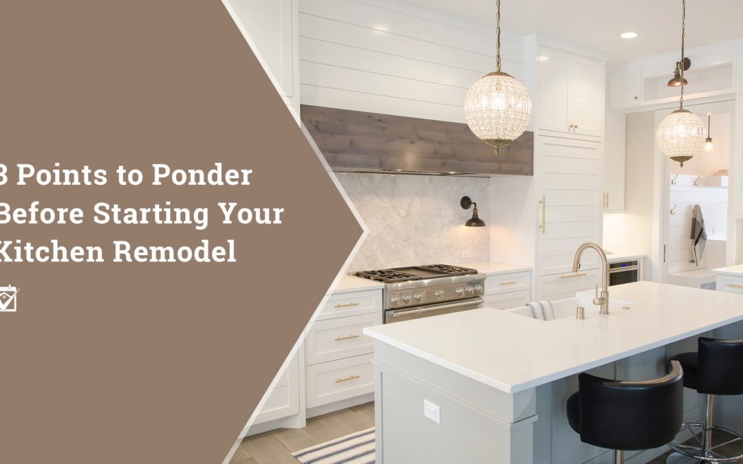 3 Points to Ponder Before Starting Your Kitchen Remodel