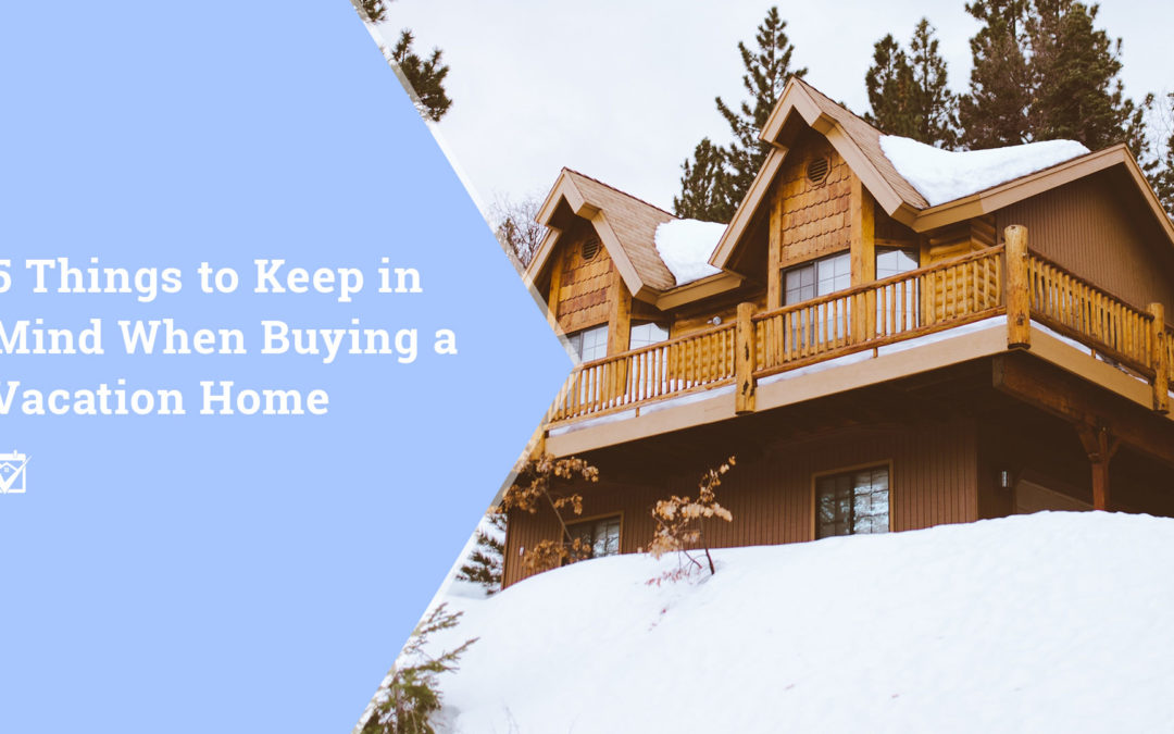 5 Things to Keep in Mind When Buying a Vacation Home